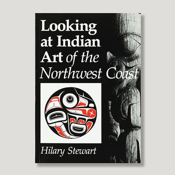 Looking at Indian Art of the Northwest Coast Book by Author Hilary Stewart
