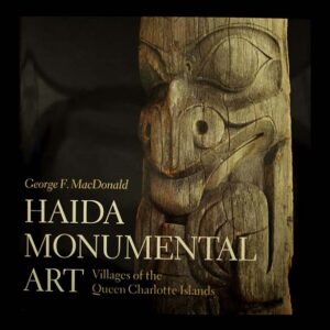 Haida Monumental Art: Villages of the Queen Charlotte Islands Book by George MacDonald
