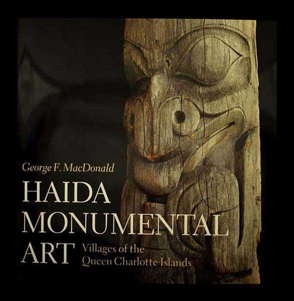 Haida Monumental Art: Villages of the Queen Charlotte Islands Book by George MacDonald