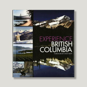 Experience British Columbia Book by Author Steve Nash