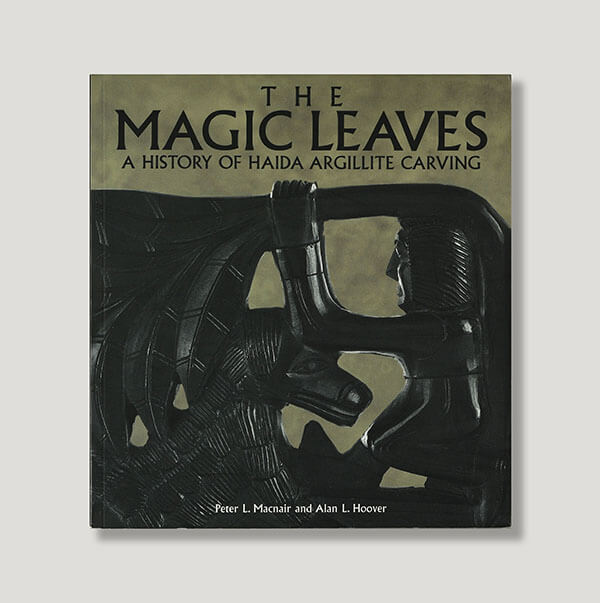 The Magic Leaves: A History of Haida Argillite Carving Book by Authors Peter L. Macnair and Alan L. Hoover